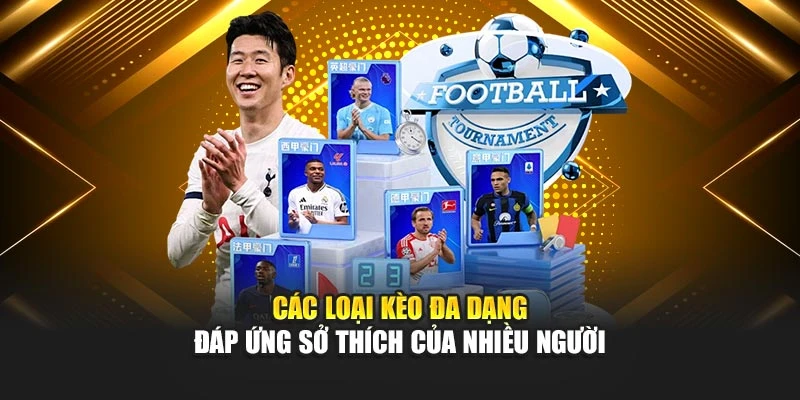 Các loại kèo đa dạng đáp ứng sở thích của nhiều người