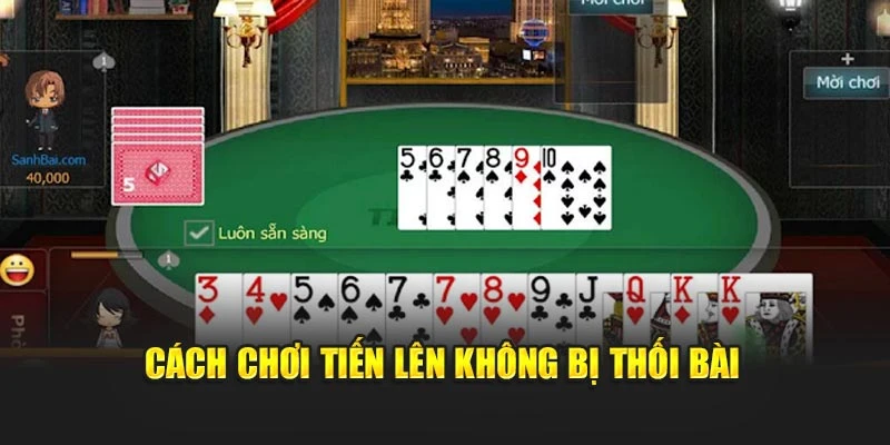 Cách chơi Tiến Lên không bị thối bài
