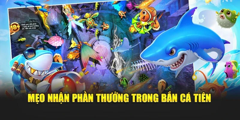 Mẹo nhận phần thưởng trong Bắn Cá Tiên