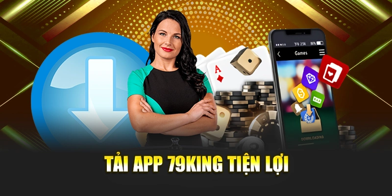 Tải app 79KING tiện lợi
